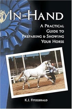 In-Hand: A practical guide to preparing and showing your horses