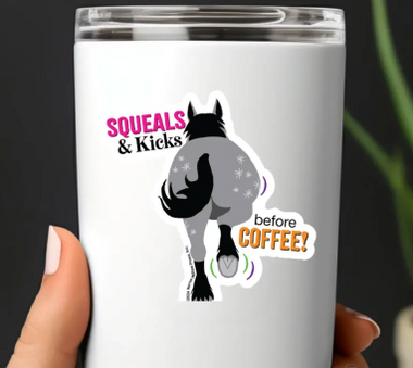 "Squeals and Kicks Before Coffee" Sticker