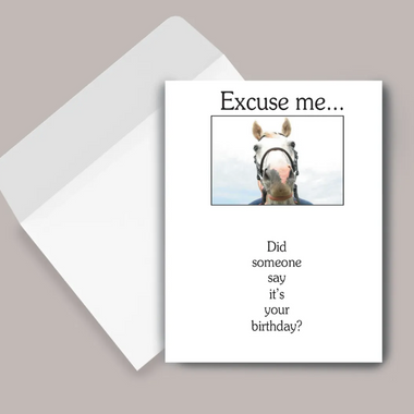 "Excuse Me... Did Someone say it's your Birthday!" Birthday Card
