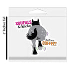 "Squeals and Kicks Before Coffee" Sticker